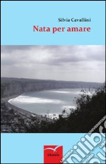 Nata per amare libro