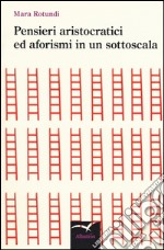 Pensieri aristocratici ed aforismi in un sottoscala libro