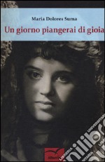 Un giorno piangerai di gioia libro