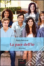 La pace dell'io. Incontri libro