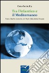 Tra l'Atlantico e il Mediterraneo. Santi e studiosi irlandesi alle origini della storia europea libro di Farinella Enzo