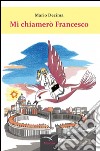 Mi chiamerò Francesco libro di Decima Mario