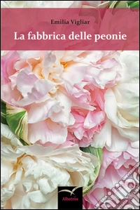 La fabbrica delle peonie libro