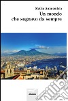 Un mondo che sognavo da sempre libro