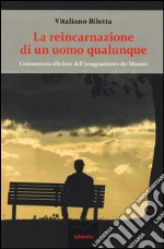 La reincarnazione di un uomo qualunque. Commentata alla luce dell'insegnamento dei Maestri libro