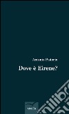 Dove è Eirene? libro di Pistorio Antonio