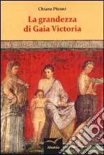 La grandezza di Gaia Victoria libro