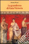 La grandezza di Gaia Victoria libro