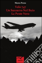 Volo 747. Un sussurro nel buio. La peste nera libro