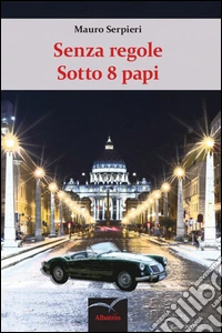 Senza regole sotto 8 papi libro