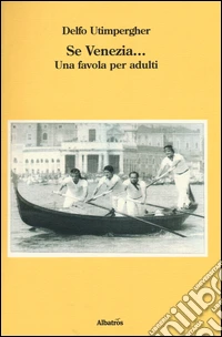 Se Venezia... Una favola per adulti libro
