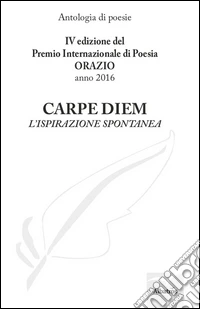 Carpe diem. L'ispirazione spontanea libro