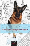 Al mio cane non piace Chopin libro