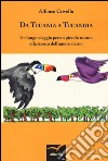 Da Tucania a Tucandia. Un lungo viaggio per un piccolo tucano alla ricerca dell'amore eterno. Ediz. illustrata libro di Crivello Alfonso