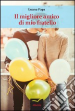 Il migliore amico di mio fratello libro