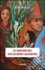 Le origini del socialismo algerino libro