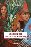 Le origini del socialismo algerino libro di Rogati Elio