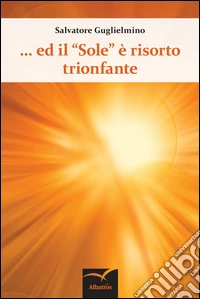 Ed il «Sole» è risorto trionfante