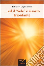 Ed il «Sole» è risorto trionfante libro