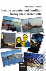 Inedite commistioni familiari fra laguna e orecchiette