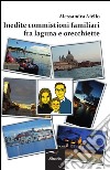 Inedite commistioni familiari fra laguna e orecchiette libro