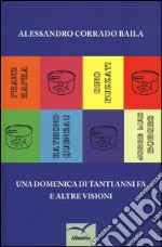 Una domenica di tanti anni fa e altre visioni libro