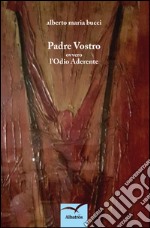 Padre vostro ovvero l'odio aderente libro