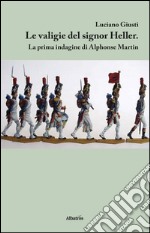 Le valigie del signor Heller. La prima indagine di Alphonse Martin libro