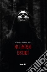 Ma i fantasmi esistono? libro