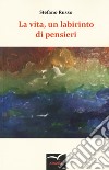 La vita, un labirinto di pensieri libro