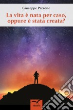 La vita è nata per caso, oppure è stata creata? libro