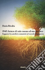 1945. Lettere di mio nonno al suo parroco. Rapporto fra cattolici e comunisti nel secondo Dopoguerra libro