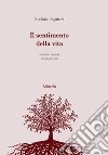 Il sentimento della vita. Emozioni raccolte strada facendo libro