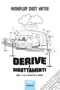 Derive e dirottamenti. Storie e viaggi di artisti di strada libro