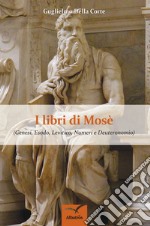 I  Libri di Mosè. Genesi, Esodo, Levitico, Numeri e Deuteronomio