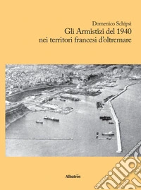 Gli armistizi del 1940 nei territori francesi d'oltremare libro