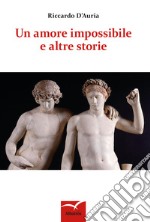 Un amore impossibile e altre storie libro