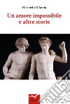 Un amore impossibile e altre storie libro di D'Auria Riccardo