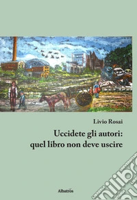 Uccidete gli autori: quel libro non deve uscire libro