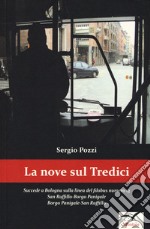 La Nove sul tredici. Succede a Bologna sulla linea del filobus numero 13. San Ruffillo-Borgo Panigale Borgo Panigale-San Ruffillo libro