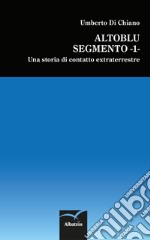 Altoblu. Segmento 1. Una storia di contatto extraterrestre libro