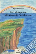 Talvolta appare all'orizzonte l'arcobaleno libro