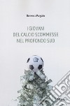 I giovani del calcio scommesse nel profondo sud libro di Pangallo Domenico