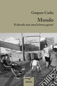Mondo. Il diavolo non ama la brava gente! libro