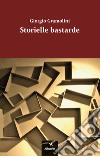 Storielle bastarde libro di Gramolini Giorgio