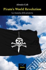 Pirate's world revolution. La rinascita della pirateria libro