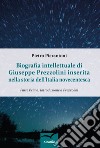 Biografia intellettuale di Giuseppe Prezzolini inserita nella storia dell'italia novecentesca. Vol. 1: Introduzione a Prezzolini libro di Pierantoni Pietro