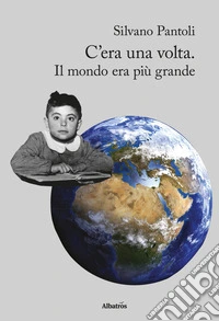 C'era una volta. Il mondo era più grande libro
