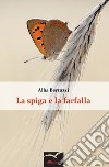 La spiga e la farfalla libro di Bertozzi Alba