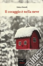 Il coraggio è nella neve libro